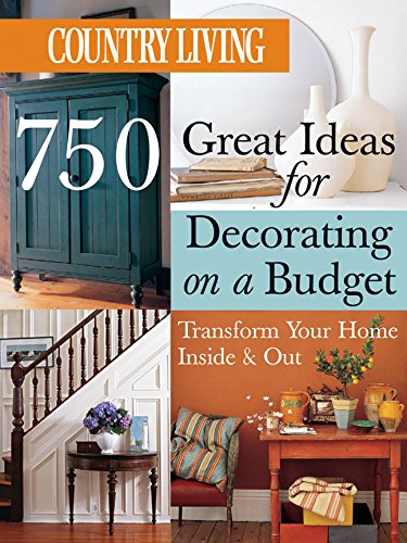 Country Living 750 Great Ideas for Decorating on a Budget
