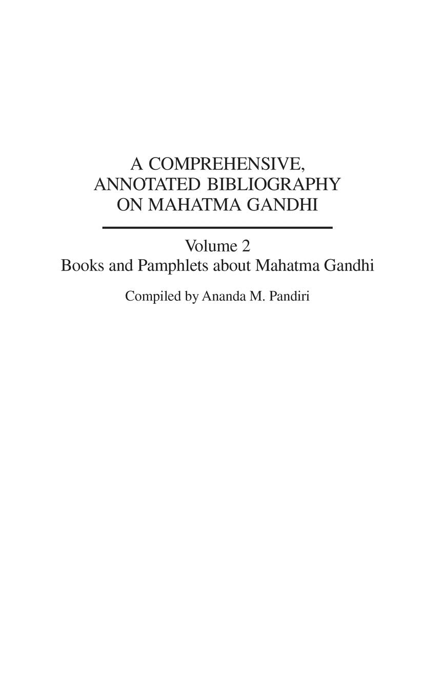A Comprehensive, Annotated Bibliography on Mahatma Gandhi: Volume Two, Books and Pamphlets about Mahatma Gandhi (Bibliographies and Indexes in World History)