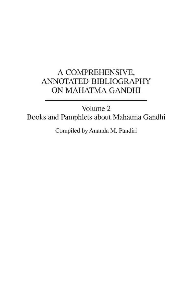 A Comprehensive, Annotated Bibliography on Mahatma Gandhi: Volume Two, Books and Pamphlets about Mahatma Gandhi (Bibliographies and Indexes in World History)