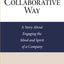The Collaborative Way: A Story About Engaging the Mind and Spirit of a Company