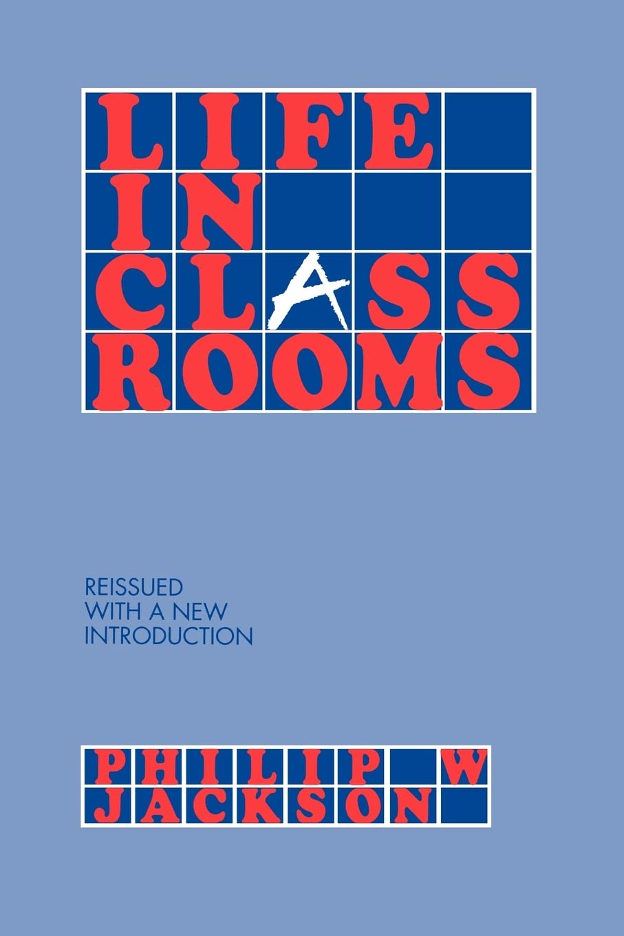 Life in Classrooms by Jackson, Philip W.