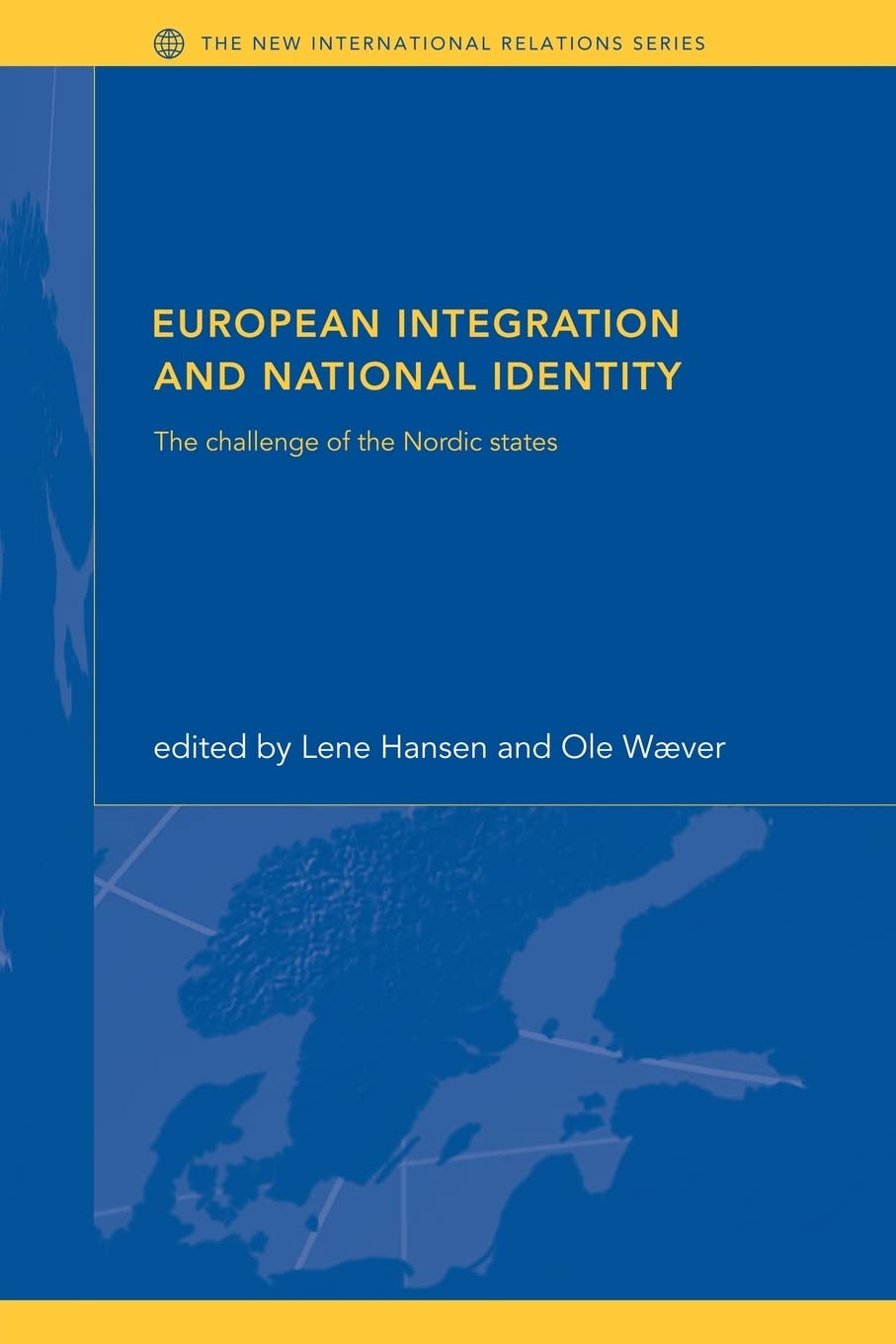 European Integration and National Identity: The Challenge of the Nordic States (New International Relations)