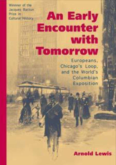 An Early Encounter with Tomorrow: Europeans, Chicago's Loop, and the World's Columbian Exposition