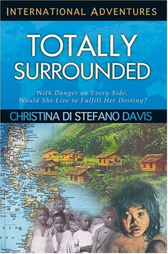 Totally Surrounded: With Danger on Every Side, Would She Live to Fulfill Her Destiny? (International Adventures)