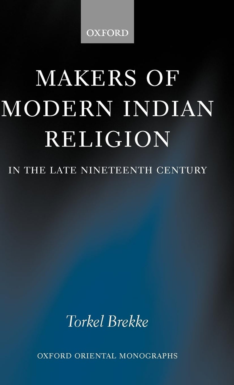 Makers of Modern Indian Religion in the Late Nineteenth Century (Oxford Oriental Monographs)