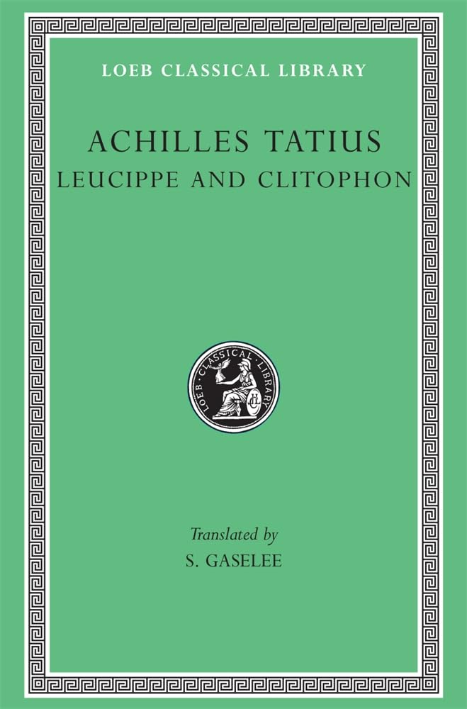 Achilles Tatius: Leucippe and Clitophon (Loeb Classical Library) (English and Greek Edition)