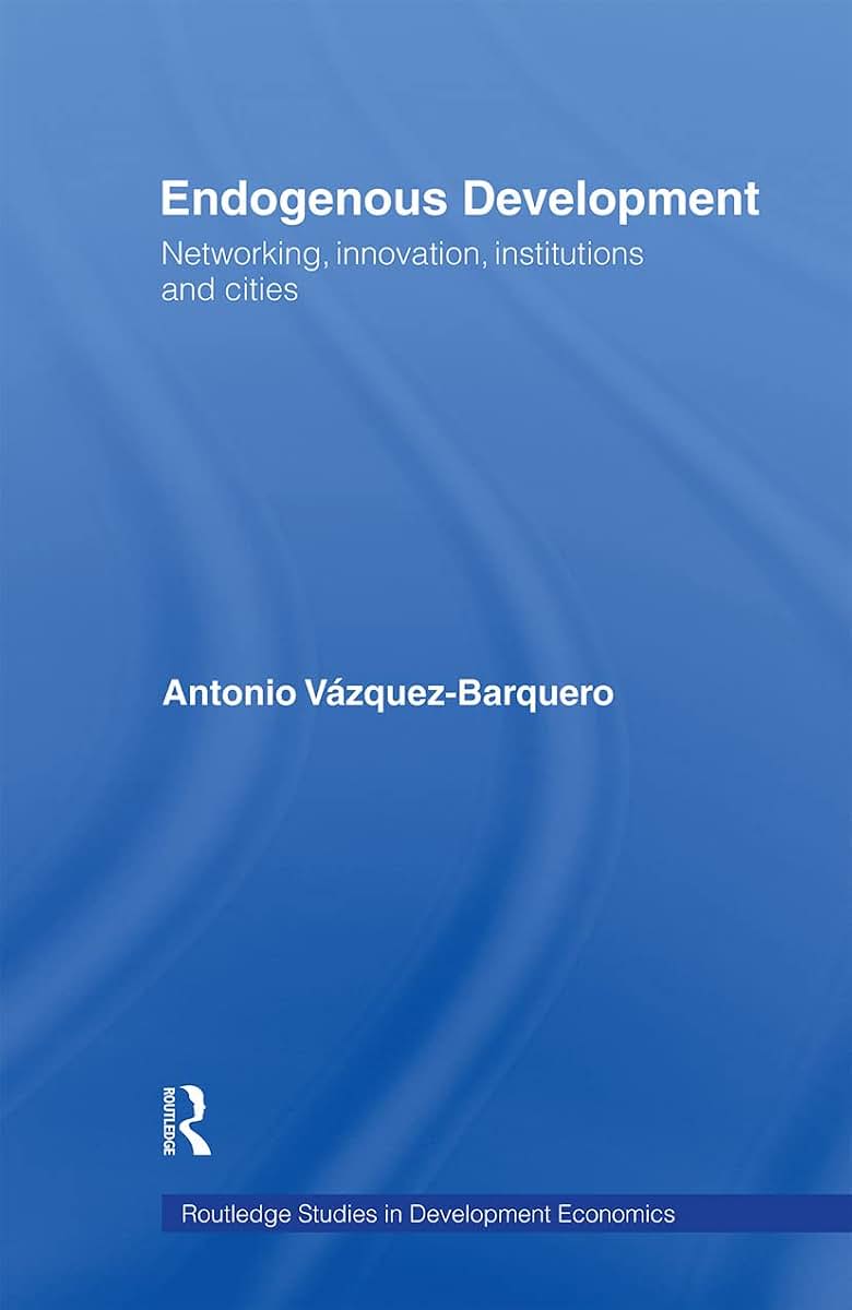 Endogenous Development: Networking, Innovation, Institutions and Cities (Routledge Studies in Development Economics)