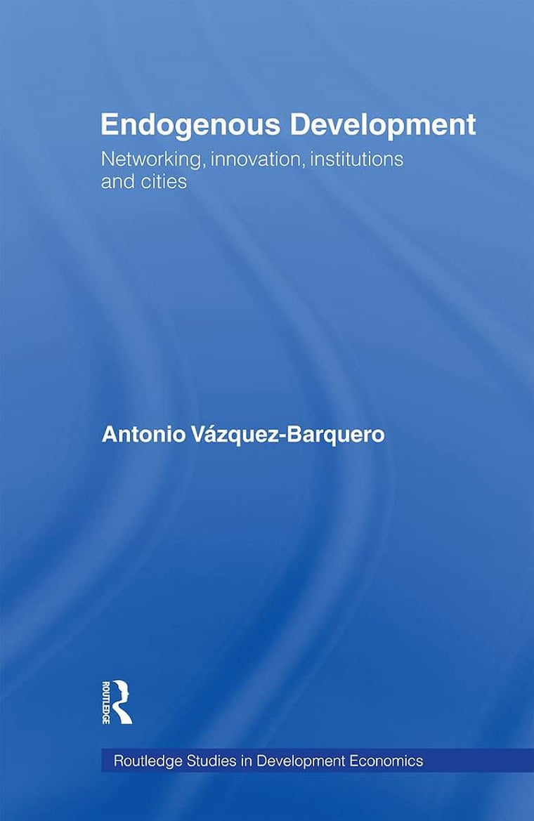Endogenous Development: Networking, Innovation, Institutions and Cities (Routledge Studies in Development Economics)