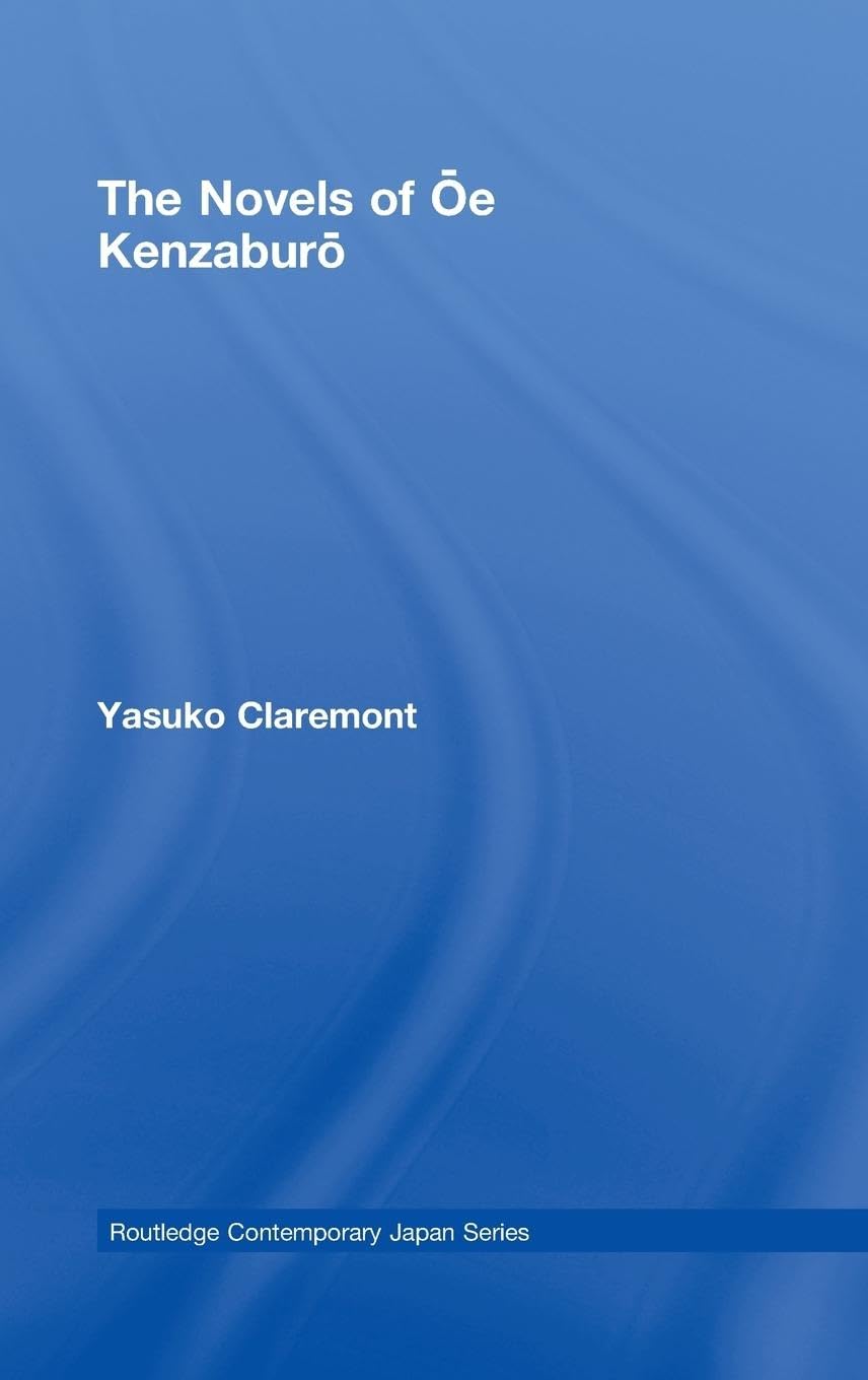 The Novels of Oe Kenzaburo (Routledge Contemporary Japan Series)