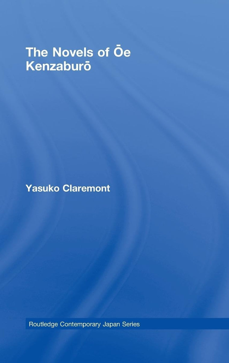 The Novels of Oe Kenzaburo (Routledge Contemporary Japan Series)
