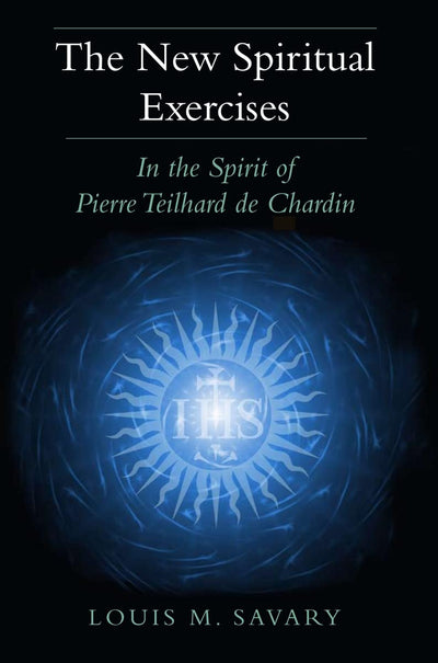 The New Spiritual Exercises: In the Spirit of Pierre Teilhar