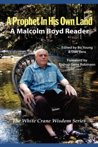 A Prophet in His Own Land: A Malcolm Boyd Reader; Selected Writings 1950 to 2007 (White Crane Wisdom)
