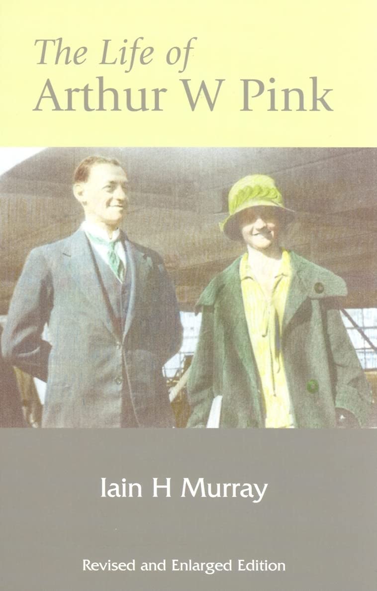 Life of Arthur W Pink (Revised and Enlarged Edition)