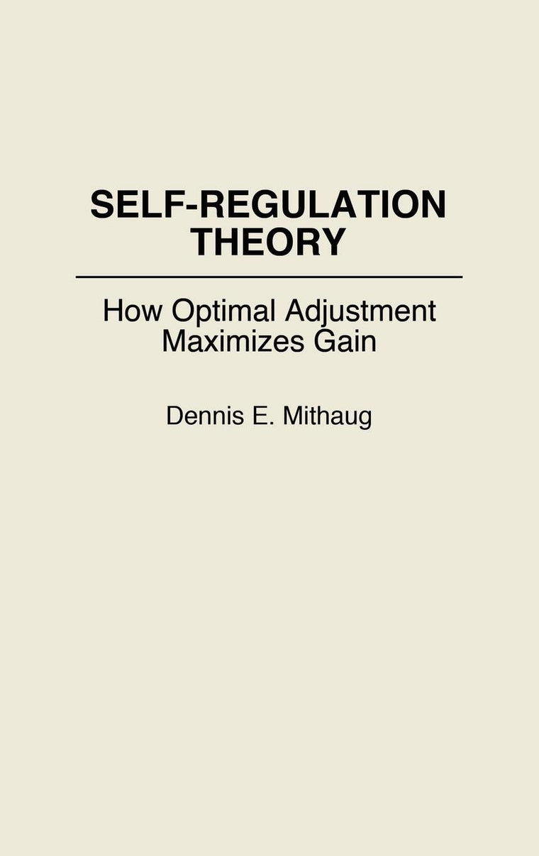 Self-Regulation Theory: How Optimal Adjustment Maximizes Gain (Contributions in Economics and Economic)