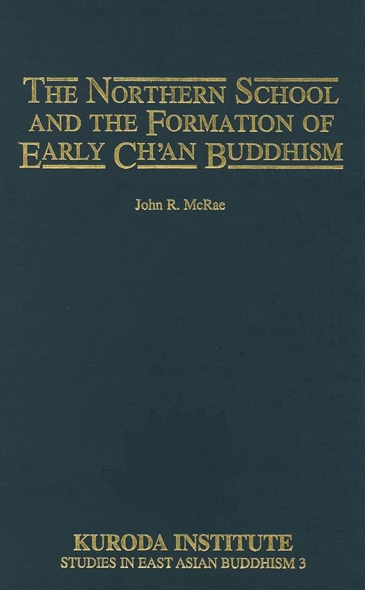 The Northern School and the Formation of Early Ch'an Buddhism (Kuroda Studies in East Asian Buddhism, 3)