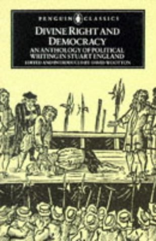 Divine Right and Democracy: An Anthology of Political Writing in Stuart England (Penguin Classics)