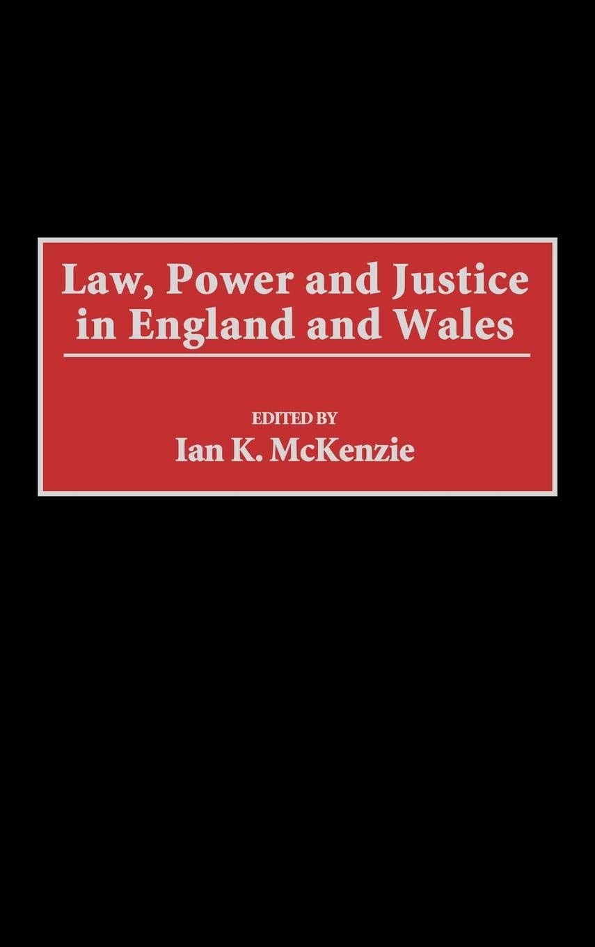 Law, Power and Justice in England and Wales (Law, Power, and Justice in Comparative Perspective)