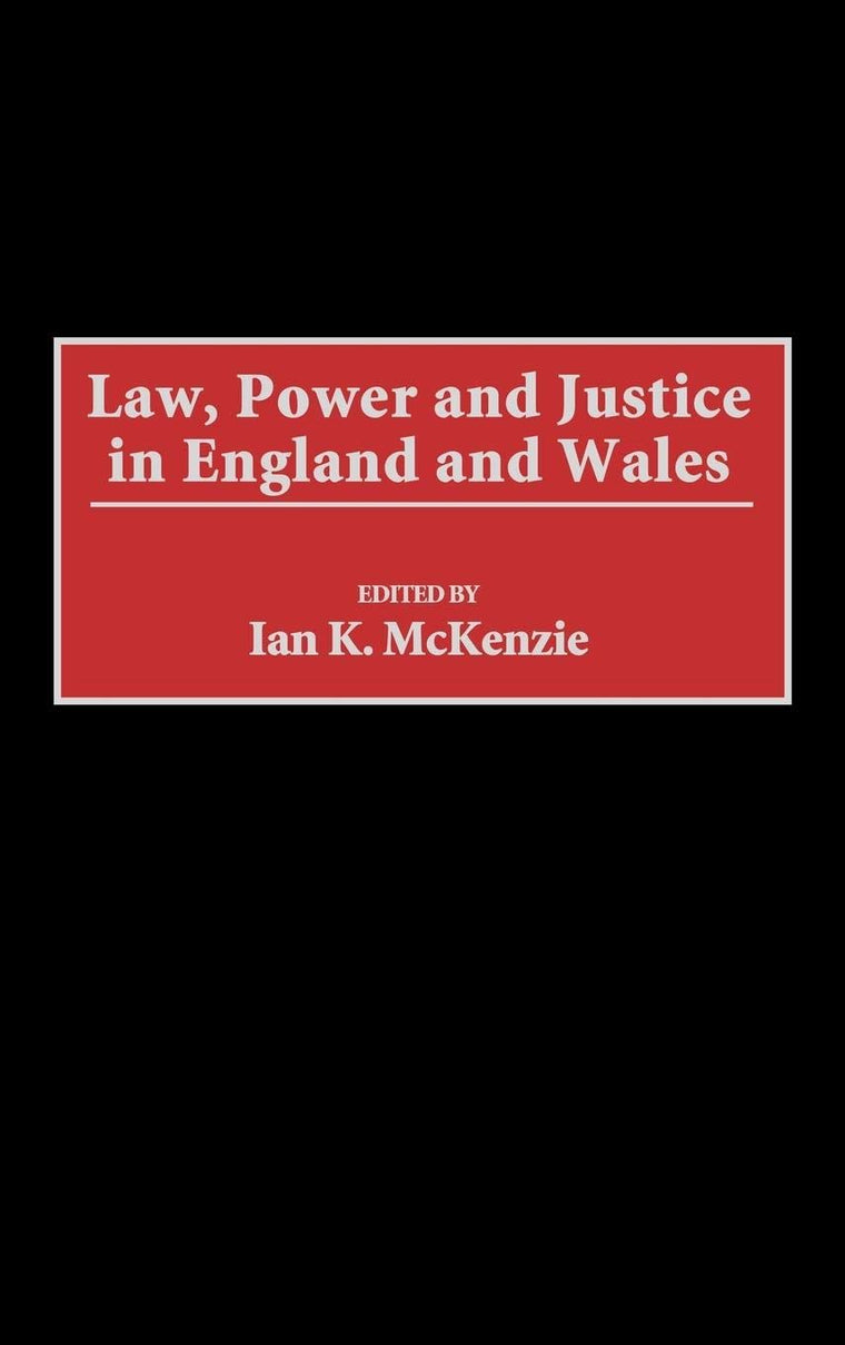 Law, Power and Justice in England and Wales (Law, Power, and Justice in Comparative Perspective)