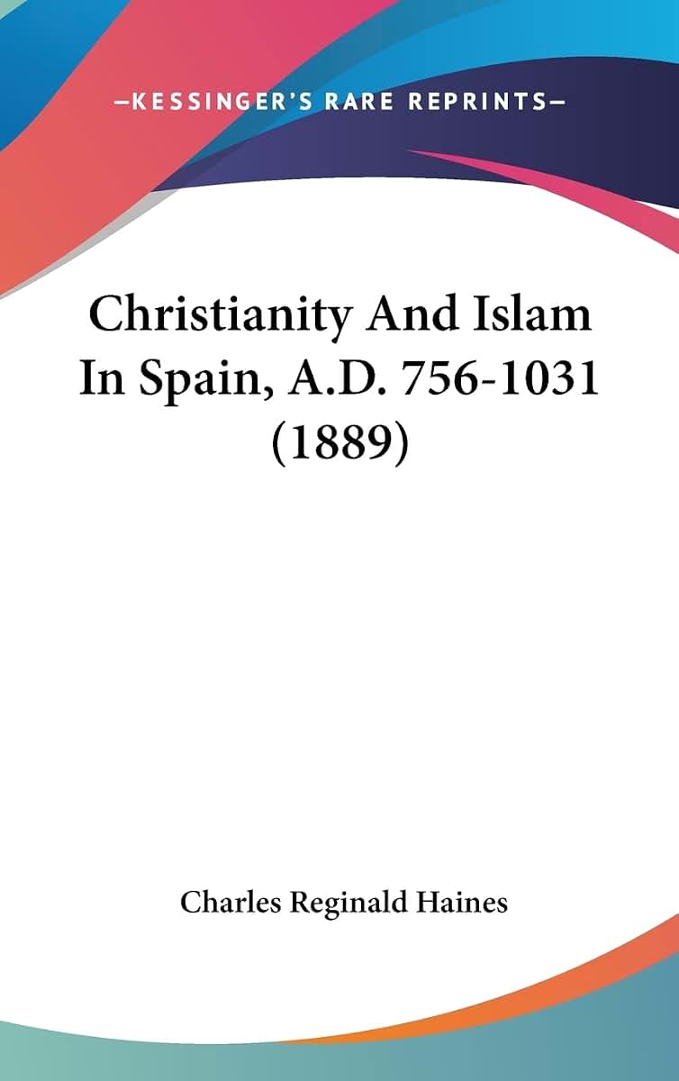 Christianity And Islam In Spain, A.D. 756-1031 (1889)