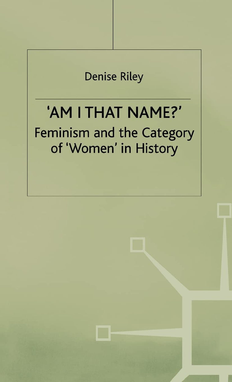 Am I That Name?: Feminism and the Category of Women in History (Language, Discourse, Society)