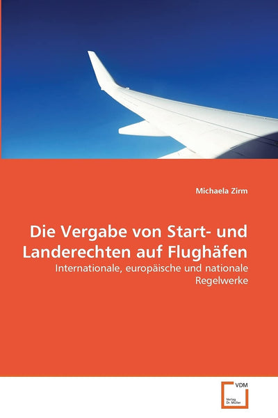 Die Vergabe von Start- und Landerechten auf Flughfen: Internationale, europische und nationale Regelwerke (German Edition)