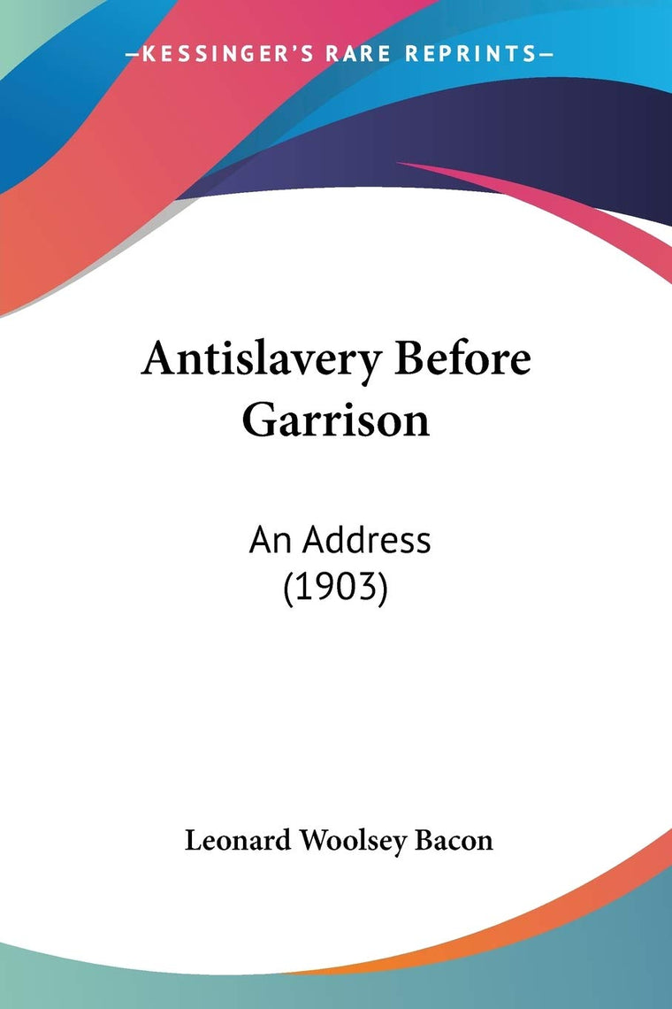 Antislavery Before Garrison: An Address (1903)