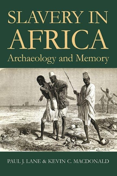 Slavery in Africa : Archaeology and Memory