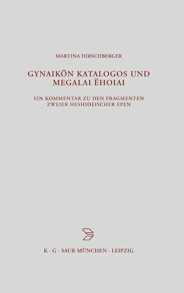 Gynaikon Katalogos und Megalai Ehoiai: Ein Kommentar zu den Fragmenten zweier hesiodeischer Epen (Beitrge zur Altertumskunde, 198) (German Edition)