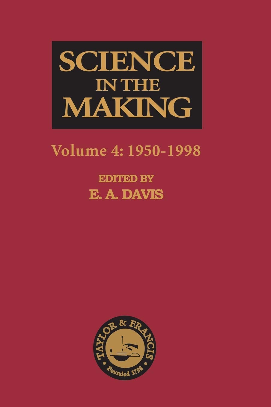 Science in the Making: Volume Four - 1950-1998