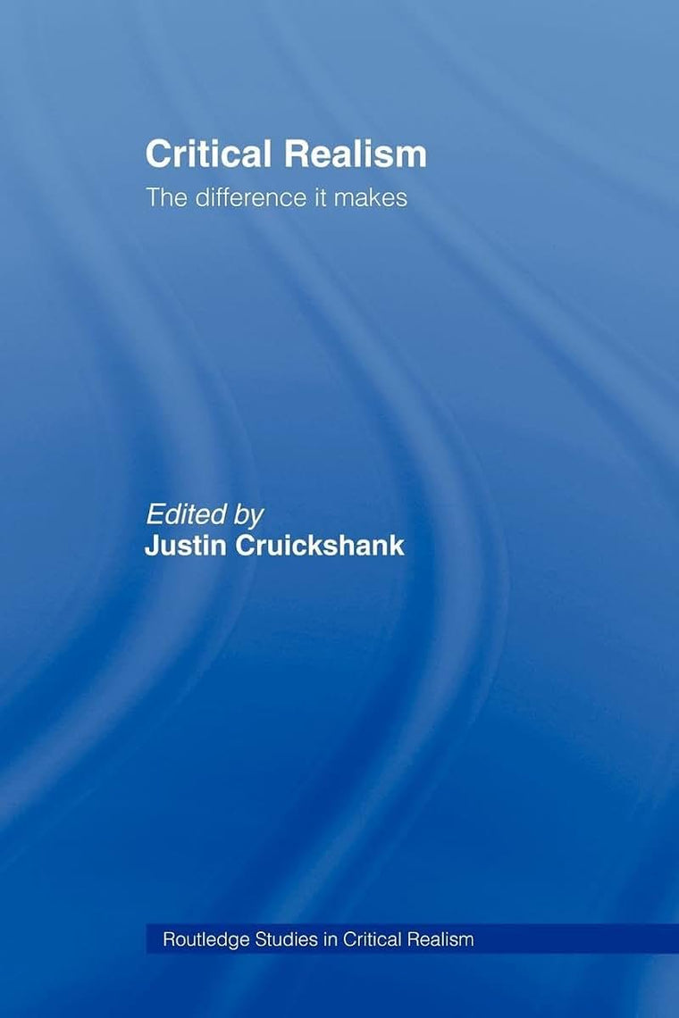 Critical Realism: The Difference it Makes (Routledge Studies in Critical Realism)