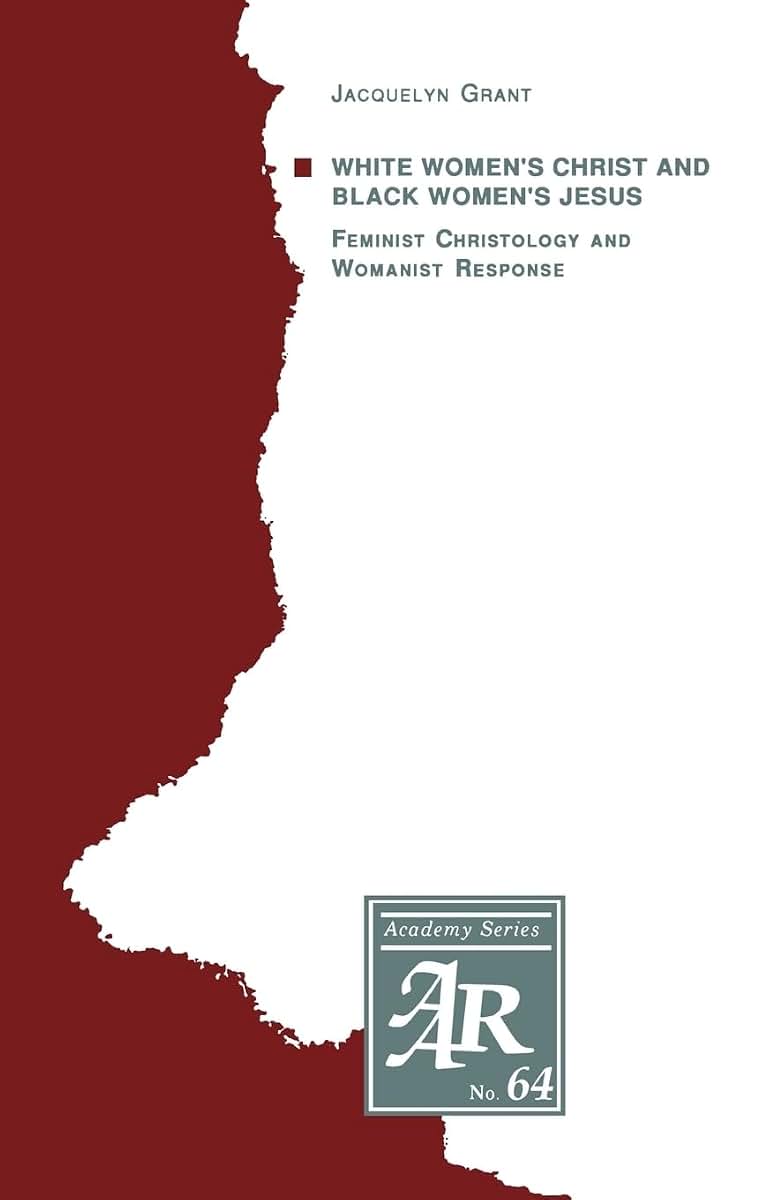 White Women's Christ and Black Women's Jesus: Feminist Christology and Womanist Response (AAR Academy Series)