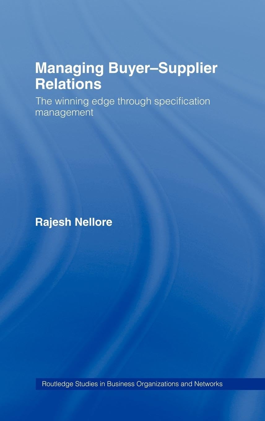 Managing Buyer-Supplier Relations: The Winning Edge Through Specification Management (Routledge Studies in Business Organizations and Networks)