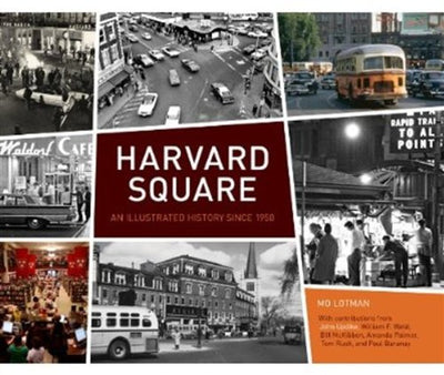 Harvard Square: An Illustrated History Since 1950 by Lotman,