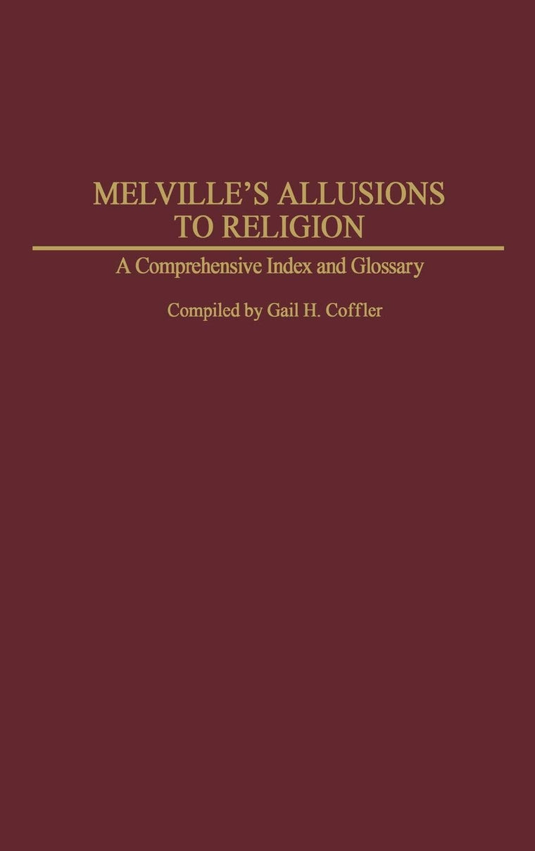 Melville's Allusions to Religion: A Comprehensive Index and Glossary (Bibliographies and Indexes in American Literature)