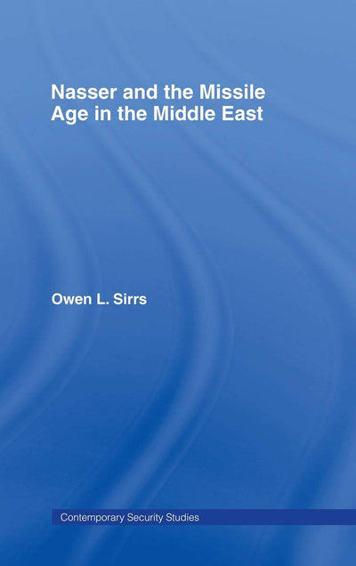 Nasser and the Missile Age in the Middle East (Contemporary Security Studies)