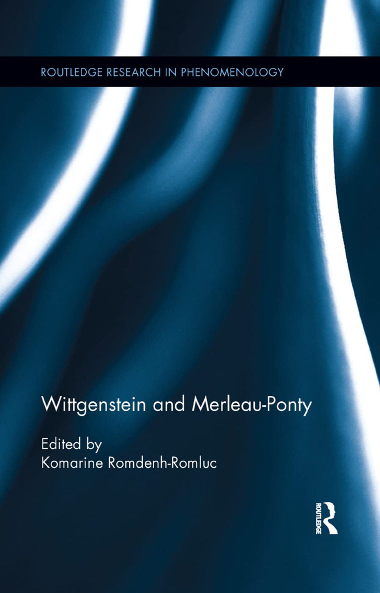 Wittgenstein and Merleau-Ponty (Routledge Research in Phenomenology)