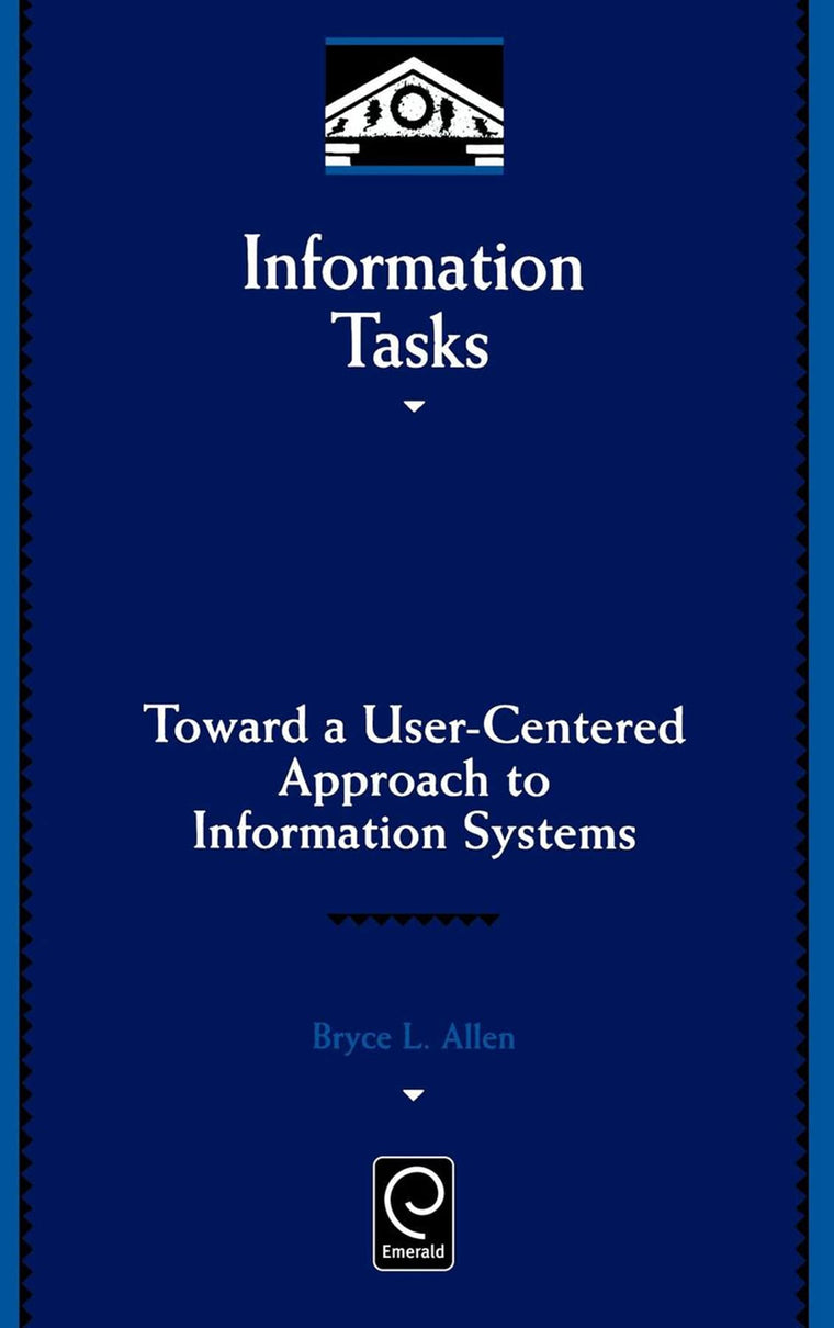 Information Tasks: Toward a User-centered Approach to Information Systems (Library and Information Science, 96)