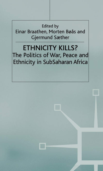 Ethnicity Kills?: The Politics of War, Peace and Ethnicity in SubSaharan Africa (International Political Economy Series)