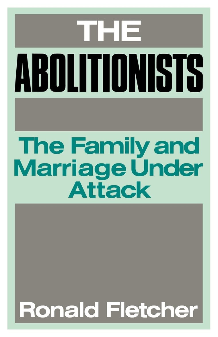 The Abolitionists: The Family and Marriage under Attack