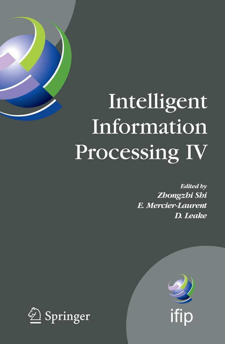 Intelligent Information Processing IV: 5th IFIP International Conference on Intelligent Information Processing, October 19-22, 2008, Beijing, China ... and Communication Technology, 288)