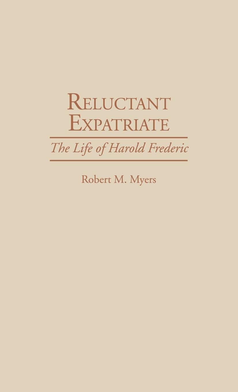 Reluctant Expatriate: The Life of Harold Frederic (Contributions to the Study of World Literature)