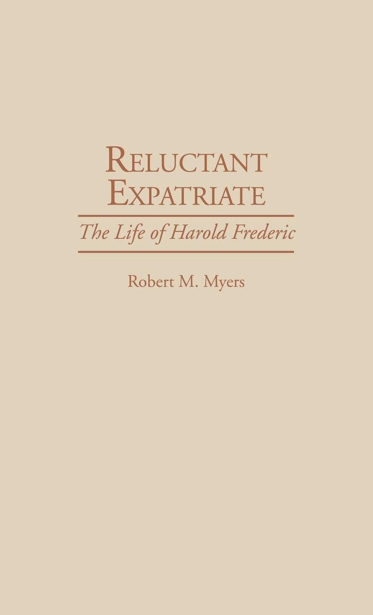 Reluctant Expatriate: The Life of Harold Frederic (Contributions to the Study of World Literature)