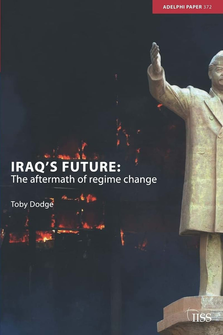 Iraq's Future: The Aftermath of Regime Change (Adelphi series)