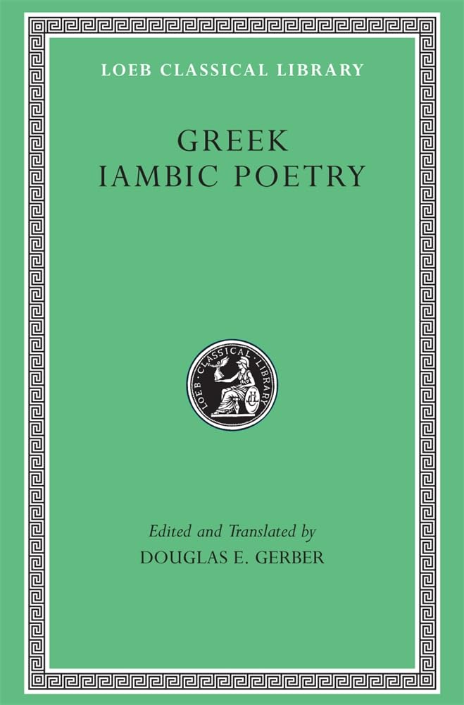 Greek Iambic Poetry: From the Seventh to the Fifth Centuries B.C. (Loeb Classical Library No. 259)