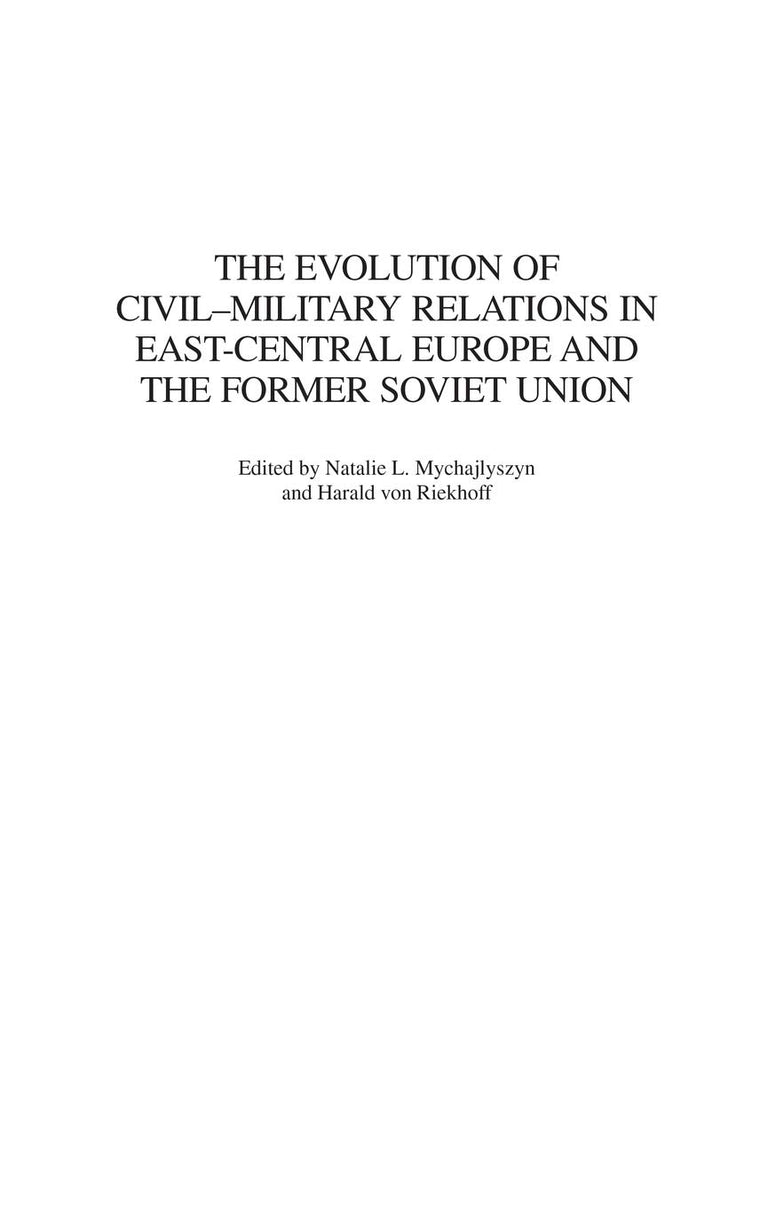 The Evolution of Civil-Military Relations in East-Central Europe and the Former Soviet Union (Contributions in Military Studies)