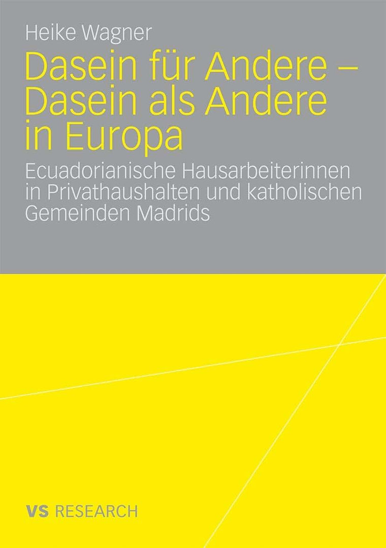 Dasein fr Andere - Dasein als Andere in Europa: Ecuadorianische Hausarbeiterinnen in Privathaushalten und katholischen Gemeinden Madrids (German Edition)