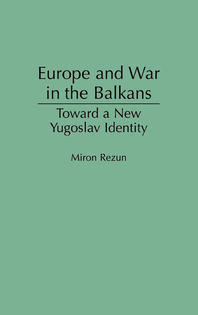 Europe and War in the Balkans: Toward a New Yugoslav Identity