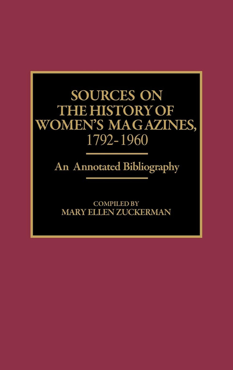 Sources on the History of Women's Magazines, 1792-1960: An Annotated Bibliography (Bibliographies and Indexes in Women's Studies)