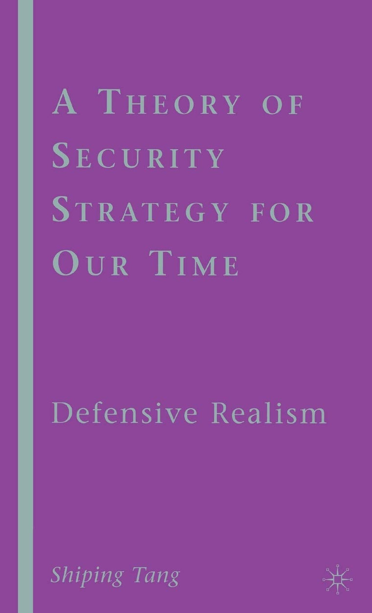 A Theory of Security Strategy for Our Time: Defensive Realism