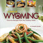 A Taste of Wyoming: Favorite Recipes from the Cowboy State